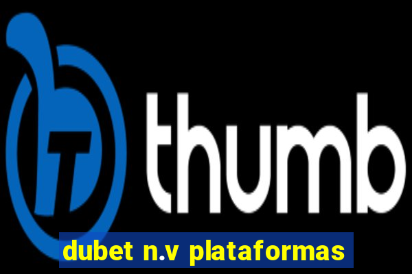 dubet n.v plataformas